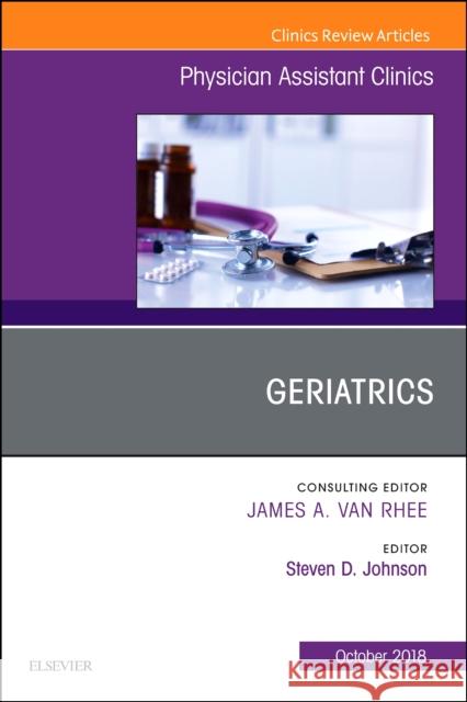 Geriatrics, an Issue of Physician Assistant Clinics: Volume 3-4 Johnson, Steven G. 9780323641142