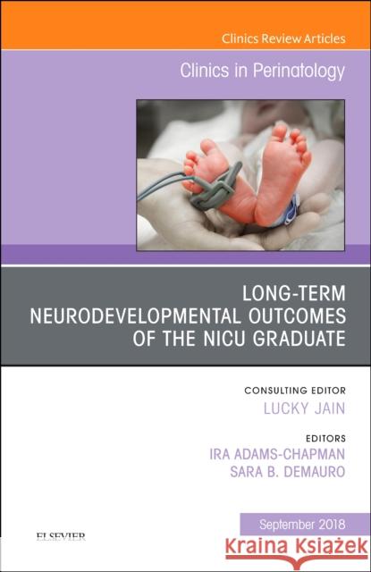 Long-Term Neurodevelopmental Outcomes of the NICU Graduate, an Issue of Clinics in Perinatology: Volume 45-3 Chapman, Ira Adams 9780323641456 Elsevier