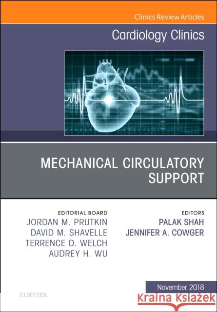 Mechanical Circulatory Support, an Issue of Cardiology Clinics: Volume 36-4 Shah, Palak 9780323641593 Elsevier