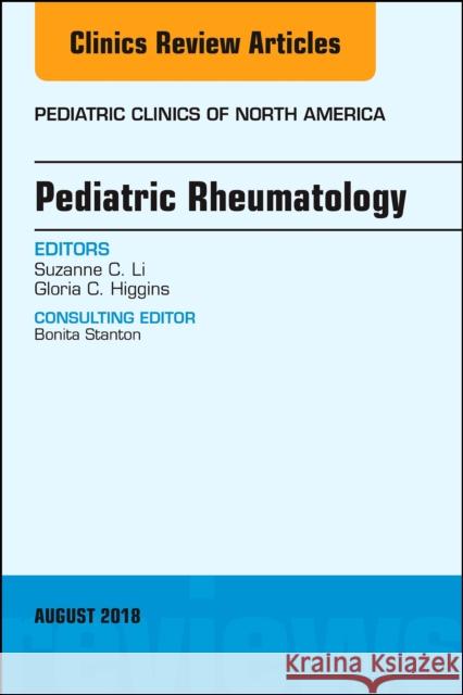 Pediatric Rheumatology, an Issue of Pediatric Clinics of North America: Volume 65-4 Li, Suzanne 9780323641692