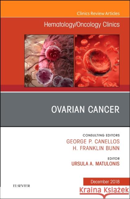 Ovarian Cancer, An Issue of Hematology/Oncology Clinics of North America Ursula A Matulonis 9780323642163 Elsevier - Health Sciences Division