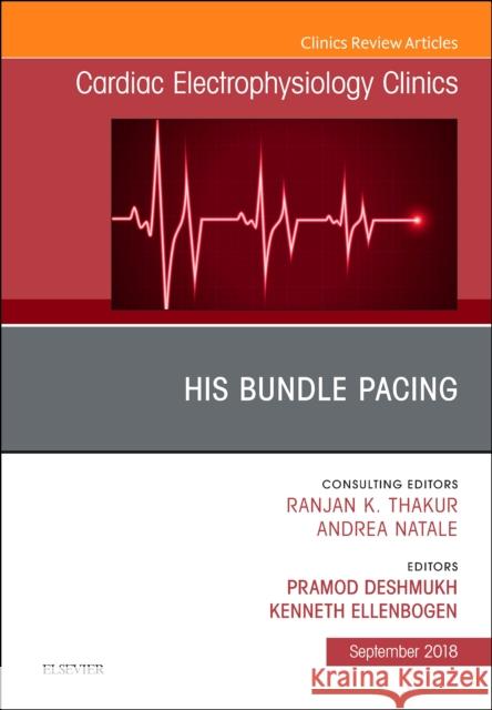 His Bundle Pacing, An Issue of Cardiac Electrophysiology Clinics Kenneth A. (Kontos Professor of Medicine, Chairman, Division of Cardiology, Director, Clinical Electrophysiology Laborat 9780323642217 Elsevier - Health Sciences Division