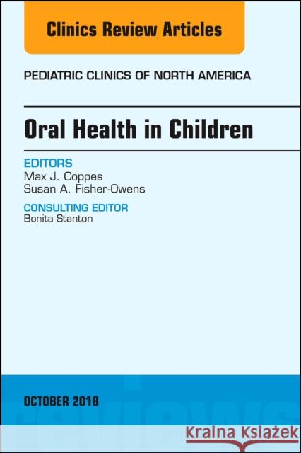 Oral Health in Children, an Issue of Pediatric Clinics of North America: Volume 65-5 Coppes, Max J. 9780323642231