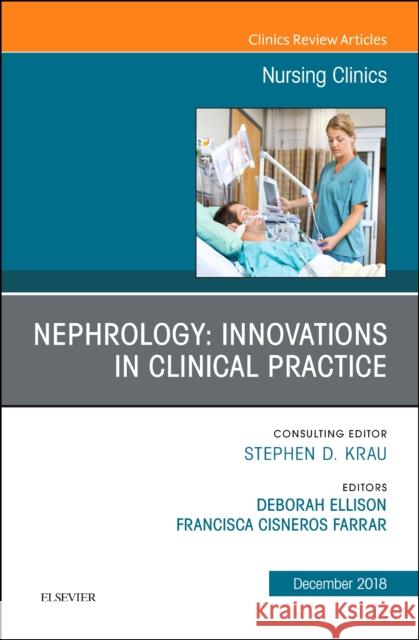 Nephrology: Innovations in Clinical Practice, an Issue of Nursing Clinics: Volume 53-4 Farrar, Chita 9780323643108
