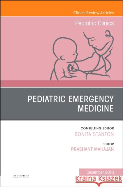 Pediatric Emergency Medicine, An Issue of Pediatric Clinics of North America Prashant Mahajan 9780323643122
