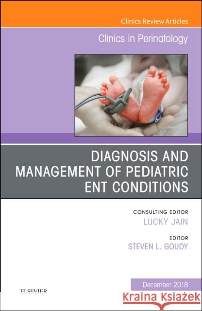 ENT Issues, An Issue of Clinics in Perinatology Steven L Goudy 9780323643160 Elsevier - Health Sciences Division