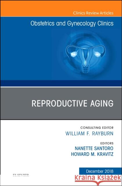 Reproductive Aging, An Issue of Obstetrics and Gynecology Clinics Howard Kravitz 9780323643269