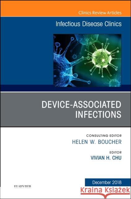 Device-Associated Infections, An Issue of Infectious Disease Clinics of North America Vivian H Chu 9780323643306 Elsevier - Health Sciences Division