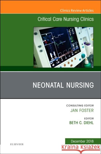 Neonatal Nursing, an Issue of Critical Care Nursing Clinics of North America: Volume 30-4 Diehl, Beth C. 9780323643313 Elsevier - Health Sciences Division