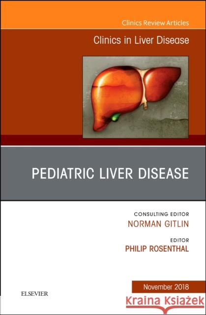 Pediatric Hepatology, An Issue of Clinics in Liver Disease Philip, MD (Professor of Pediatrics & Surgery, Director, Pediatric Clinical Research, Director, Pediatric Hepatology and 9780323643337 Elsevier - Health Sciences Division