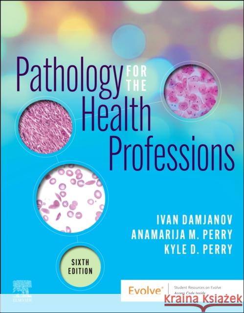 Pathology for the Health Professions Ivan Damjanov Anamarija Morovic Perry Kyle Perry 9780323654128