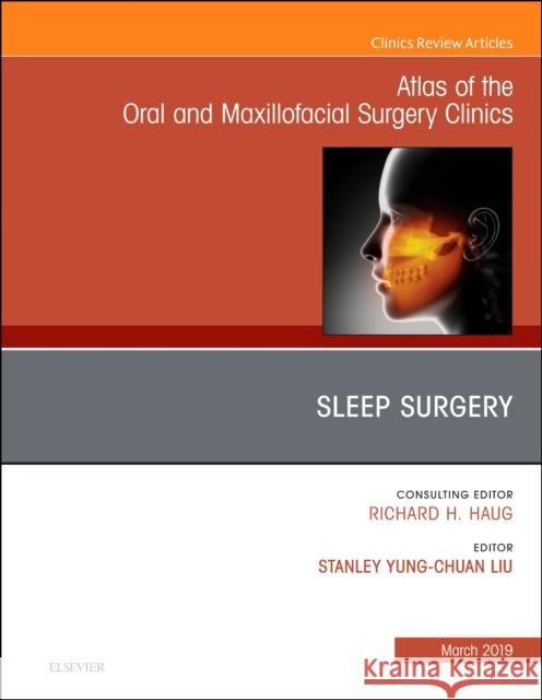 Sleep Surgery, an Issue of Atlas of the Oral & Maxillofacial Surgery Clinics: Volume 27-1 Liu, Stanley Yung-Chuan 9780323654456 Elsevier - Health Sciences Division