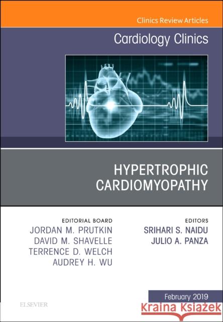 Hypertrophic Cardiomyopathy, An Issue of Cardiology Clinics Julio A, MD, FACC, FAHA (Chief of Cardiology, Westchester Medical Center and WMC Health Network, Professor of Medicine a 9780323654470 Elsevier - Health Sciences Division