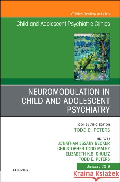 Neuromodulation in Child and Adolescent Psychiatry, An Issue of Child and Adolescent Psychiatric Clinics of North America Elizabeth Shultz 9780323654616 Elsevier - Health Sciences Division