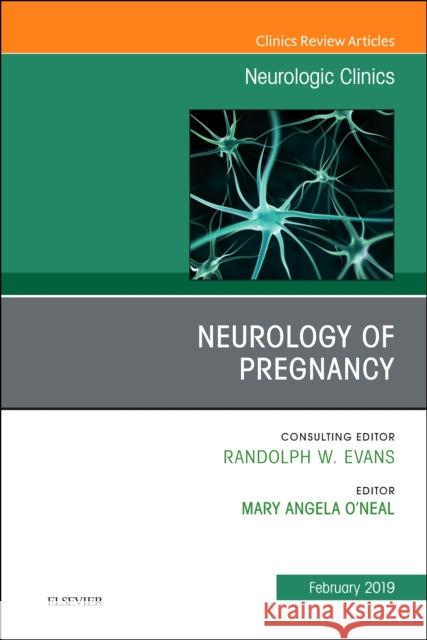 Neurology of Pregnancy, An Issue of Neurologic Clinics Mary Angel, MD (Assistant Professor of Neurology, Brigham and Women's Hospital, Boston, MA) O'Neal 9780323654753