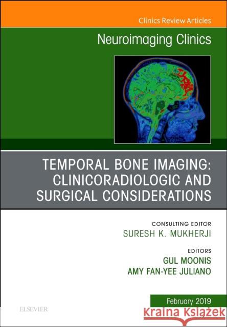 Temporal Bone Imaging: Clinicoradiologic and Surgical Considerations, an Issue of Neuroimaging Clinics of North America: Volume 29-1 Moonis, Gul 9780323654777