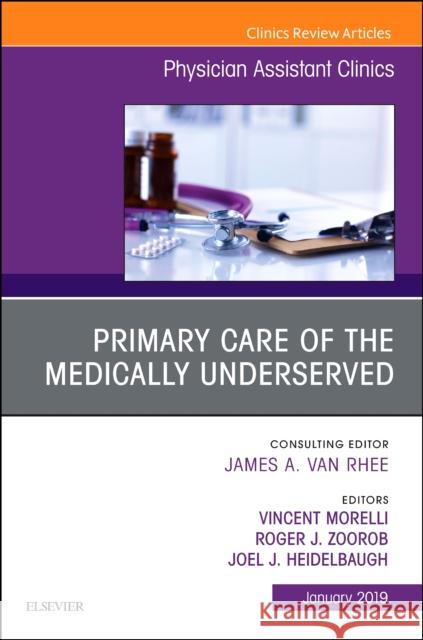 Primary Care of the Medically Underserved, An Issue of Physician Assistant Clinics Joel J., M.D. (Clinical Assistant Professor, Department of Family Medicine, University of Michigan Medical School; Medic 9780323654876 Elsevier - Health Sciences Division