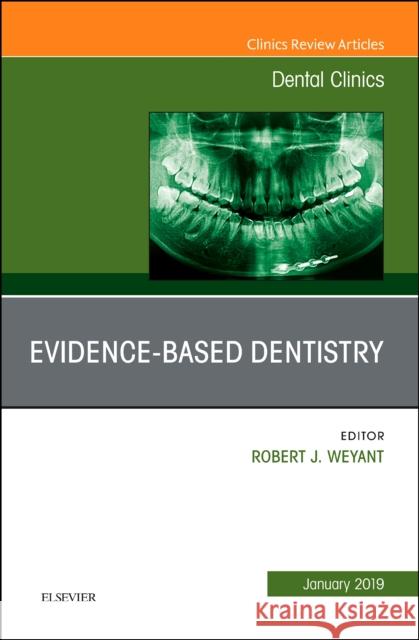 Evidence Based Dentistry, An Issue of Dental Clinics of North America Robert J, DMD, DrPH (Professor and Chair, University of Pittsburgh, Department of Dental Public Health, Pittsburgh, PA)  9780323654968