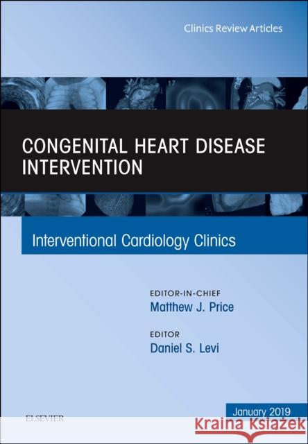 Congenital Heart Disease Intervention, An Issue of Interventional Cardiology Clinics Daniel S, MD (Interventional Pediatric Cardiology, Mattel Children's Hospital at UCLA, Los Angeles, CA) Levi 9780323654999