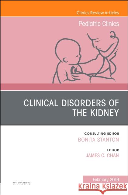 Clinical Disorders of the Kidney, An Issue of Pediatric Clinics of North America James C, MD (Professor of Pediatrics,Tufts University; Director of Research, The Barbara Bush Children's Hospital, Maine 9780323655095