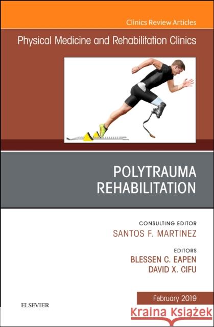 Polytrauma Rehabilitation, An Issue of Physical Medicine and Rehabilitation Clinics of North America David X. Cifu 9780323655170 Elsevier - Health Sciences Division