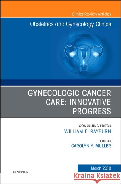 Gynecologic Cancer Care: Innovative Progress Carolyn Y. (Professor, Division Chief, Gynecologic Oncology, Judy Dirks Putman Endowed Professor in Gynecologic Cancer C 9780323655385 Elsevier - Health Sciences Division