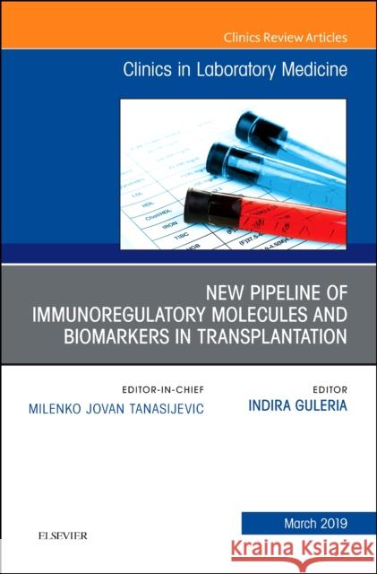 New Pipeline of Immunoregulatory Molecules and Biomarkers in Transplantation, An Issue of the Clinics in Laboratory Medicine Indira (Associate Director, Tissue Typing Laboratory, Associate Immunobiologist, Renal Division, Brigham and Women's Hos 9780323661003 Elsevier - Health Sciences Division