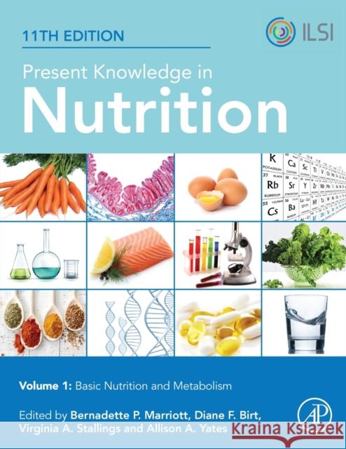 Present Knowledge in Nutrition: Basic Nutrition and Metabolism Bernadette P. Marriott Diane F. Birt Allison A. Yates 9780323661621