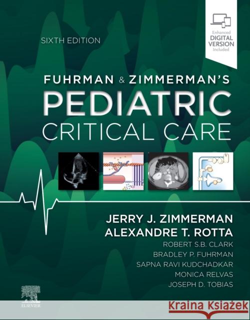 Fuhrman and Zimmerman's Pediatric Critical Care Alexandre T., MD, FCCM (Linsalata Family Chair in Pediatric Critical Care and Emergency Medicine, Chief, Division of Ped 9780323672696 Elsevier - Health Sciences Division