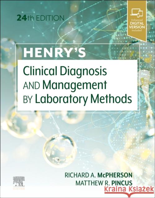 Henry's Clinical Diagnosis and Management by Laboratory Methods Richard A. McPherson Matthew R. Pincus 9780323673204