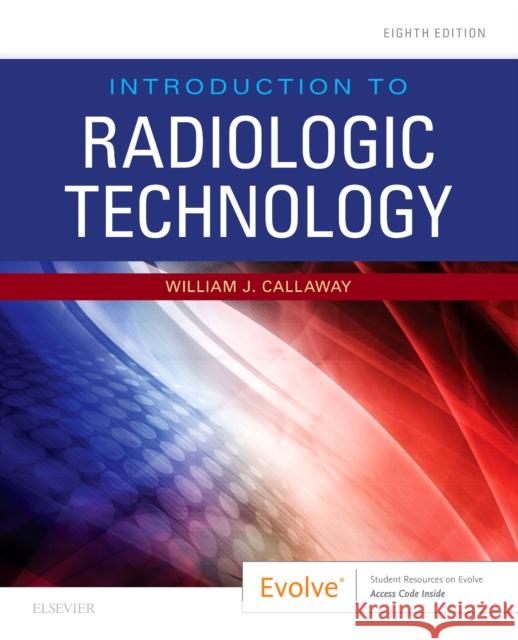 Introduction to Radiologic Technology William J. Callaway, MA, RT(R)   9780323676830 Mosby