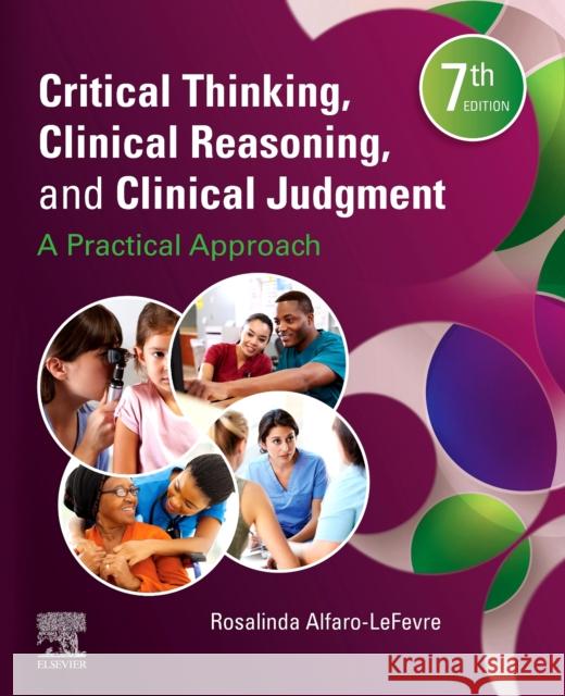 Critical Thinking, Clinical Reasoning, and Clinical Judgment: A Practical Approach Rosalinda Alfaro-LeFevre   9780323676922 Elsevier - Health Sciences Division