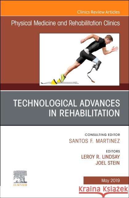 Technological Advances in Rehabilitation, An Issue of Physical Medicine and Rehabilitation Clinics of North America Joel Stein   9780323677806