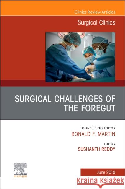 Surgical Challenges of the Foregut an Issue of Surgical Clinics: Volume 99-3 Reddy, Sushanth 9780323678056