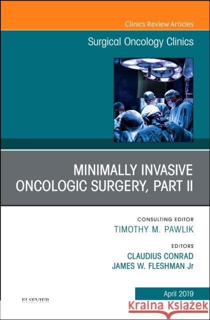 Minimally Invasive Oncologic Surgery, Part II, an Issue of Surgical Oncology Clinics of North America: Volume 28-2 Fleshman, James 9780323678230
