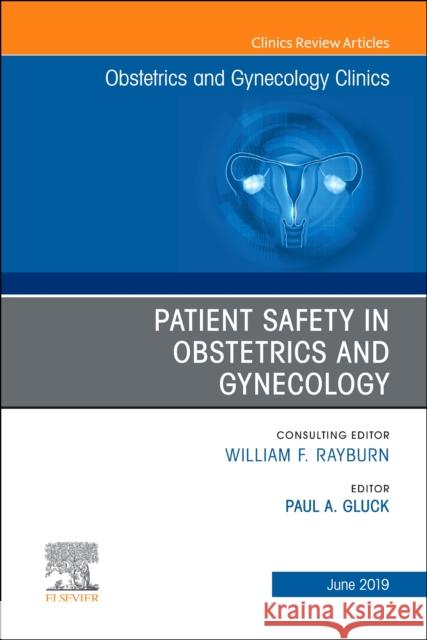 Patient Safety in Obstetrics and Gynecology, An Issue of Obstetrics and Gynecology Clinics Gluck, Paul 9780323678452 Elsevier - Health Sciences Division