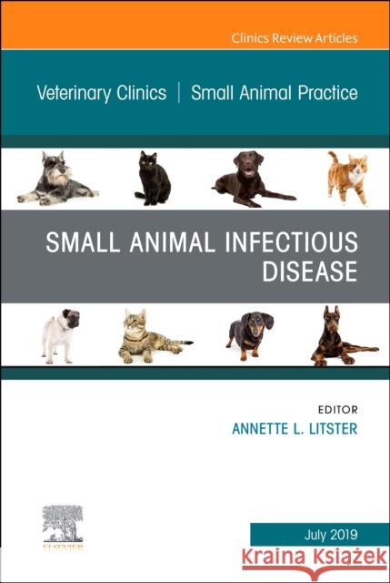 Small Animal Infectious Disease, An Issue of Veterinary Clinics of North America: Small Animal Practice Annette L., BVSc, PhD, FANZCVS (Feline Medicine), MMedSci (Clinical Epidemiology) (Senior Veterinary Specialist, Zoetis; 9780323678667 Elsevier - Health Sciences Division