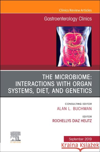 The microbiome: Interactions with organ systems, diet, and genetics, An Issue of Gastroenterology Clinics of North America  9780323679008 Elsevier - Health Sciences Division