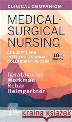 Clinical Companion for Medical-Surgical Nursing: Concepts for Interprofessional Collaborative Care Donna D. Ignatavicius M. Linda Workman Cherie Rebar 9780323681513 Saunders