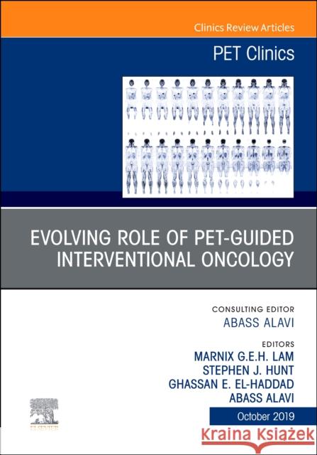 Evolving Role of Pet-Guided Interventional Oncology, an Issue of Pet Clinics: Volume 14-4 Alavi, Abass 9780323681896 Elsevier