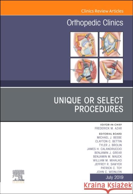 Unique or Select Procedures, An Issue of Orthopedic Clinics Frederick M, MD (Professor, Department Department of Orthopaedic Surgery, University of Tennessee- Campbell Clinic; Chie 9780323682114 Elsevier - Health Sciences Division