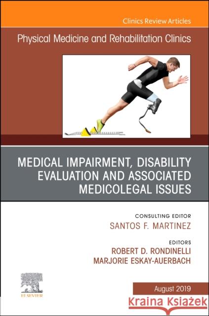 Medical Impairment and Disability Evaluation, & Associated Medicolegal Issues, an Issue of Physical Medicine and Rehabilitation Clinics of North Ameri Robert D. Rondinelli Mohammed Ranavaya 9780323682121 Elsevier