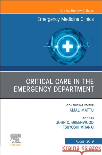 Critical Care in the Emergency Department, An Issue of Emergency Medicine Clinics of North America Tsuyoshi, MD (Stanford University) Mitarai 9780323682176 Elsevier - Health Sciences Division