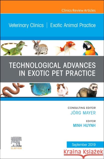 Technological Advances in Exotic Pet Practice, an Issue of Veterinary Clinics of North America: Exotic Animal Practice: Volume 22-3 Huynh, Minh 9780323682183 Elsevier