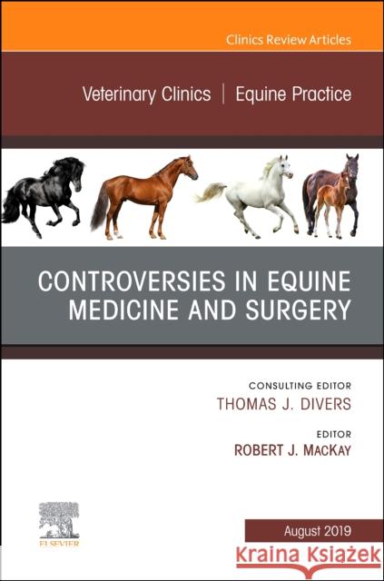 Controversies in Equine Medicine and Surgery, An Issue of Veterinary Clinics of North America: Equine Practice Robert J., BVSc, PhD, DACVIM (Professor, Large Animal Medicine, University of Florida, Gainesville, FL) MacKay 9780323682190 Elsevier - Health Sciences Division