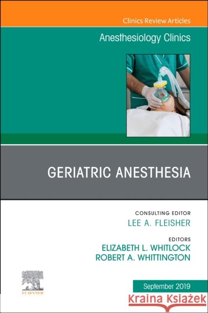 Geriatric Anesthesia, An Issue of Anesthesiology Clinics  9780323682213 Elsevier - Health Sciences Division