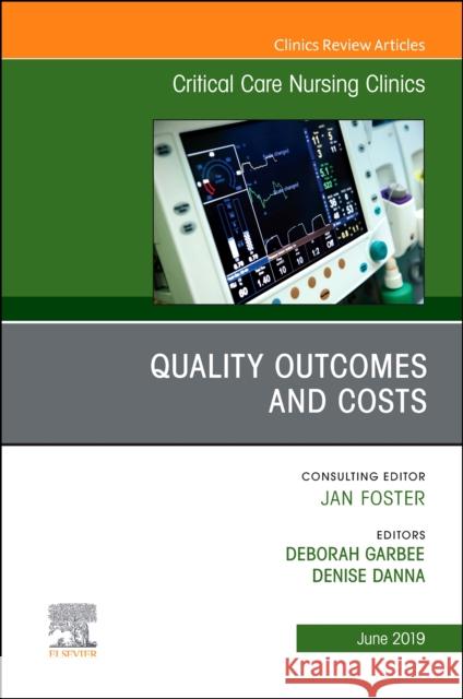 Quality Outcomes and Costs, An Issue of Critical Care Nursing Clinics of North America Denise (Chief Nursing Officer, University Medical Center New Orleans, New Orleans, LA) Danna 9780323682305 Elsevier - Health Sciences Division