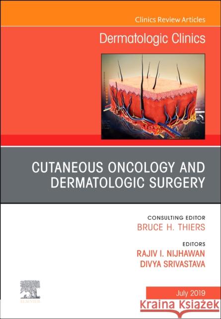 Cutaneous Oncology and Dermatologic Surgery, An Issue of Dermatologic Clinics Divya (Assistant Professor, Dermatology, UT Southwestern Medical Center; Director, Dermatologic Surgery, Parkland Memori 9780323682374 Elsevier - Health Sciences Division