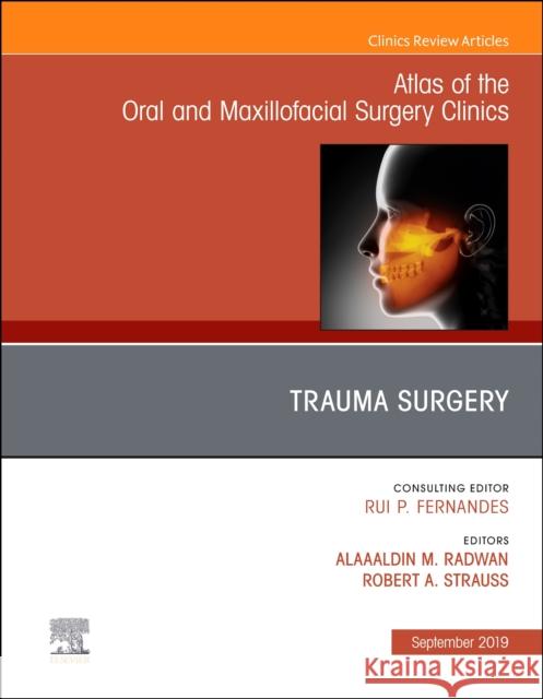 Trauma Surgery, an Issue of Atlas of the Oral & Maxillofacial Surgery Clinics: Volume 27-2 Strauss, Robert A. 9780323682428