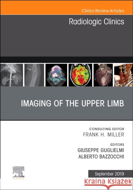 Imaging of the Upper Limb, an Issue of Radiologic Clinics of North America: Volume 57-5 Guglielmi, Giuseppe 9780323682480